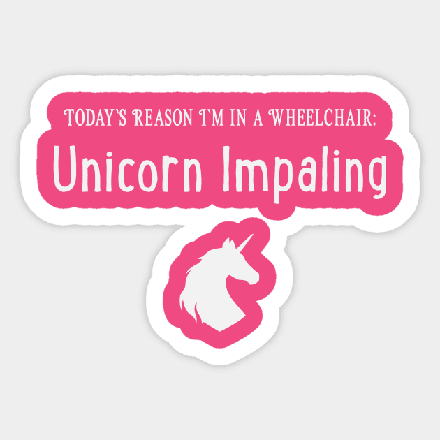 Today's Reason I'm in a Wheelchair: Unicorn Impaling Sticker by Nifty Gorilla Tees
